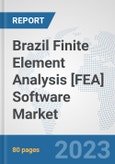 Brazil Finite Element Analysis [FEA] Software Market: Prospects, Trends Analysis, Market Size and Forecasts up to 2030- Product Image